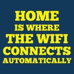 Home is where the WiFi connects automatically, majica - slika 2