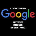 I don't need Google my wife knows everything, majica - slika 2